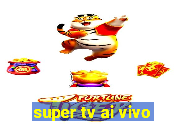 super tv ai vivo